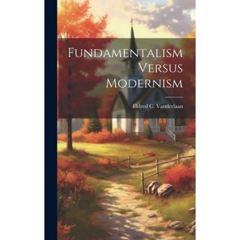 (영문도서) Fundamentalism Versus Modernism Hardcover, Legare Street Press, English, 9781019964385