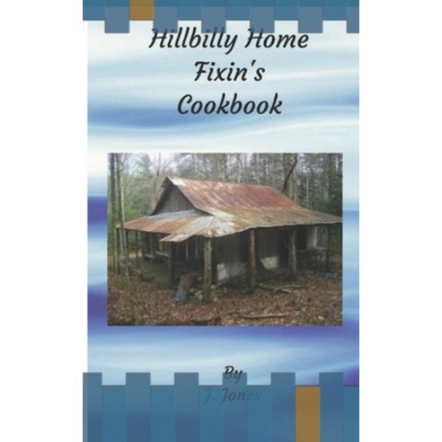 Hillbilly Home Fixin''s Cookbook Paperback, Independently Published