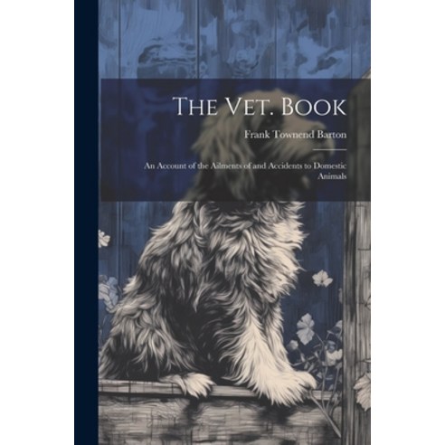 (영문도서) The vet. Book: An Account of the Ailments of and Accidents to Domestic Animals Paperback, Legare Street Press, English, 9781021922311