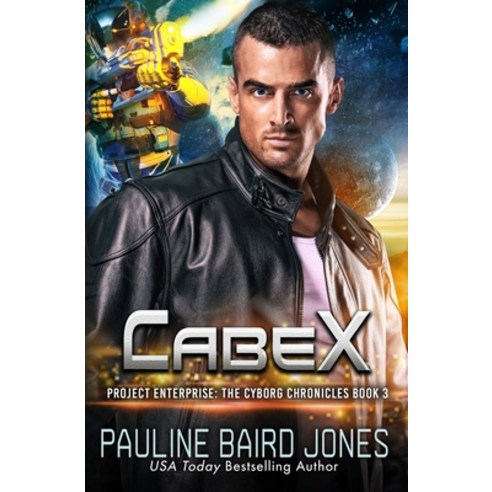 (영문도서) CabeX: The Cyborg Chronicles 3: Project Enterprise: The Cyborg Chronicles Paperback, Independently Published, English, 9798393567538