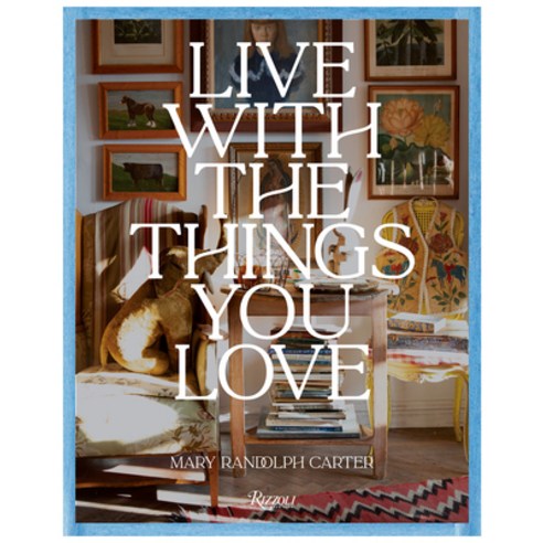 (영문도서) Live with the Things You Love: And You''ll Live Happily Ever After Hardcover, Rizzoli International Publi..., English, 9780847843985