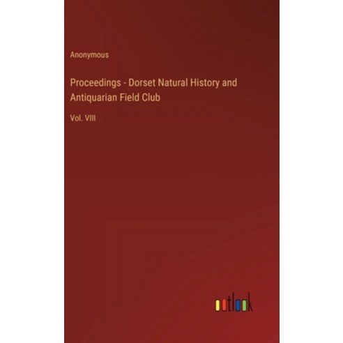 (영문도서) Proceedings - Dorset Natural History and Antiquarian Field Club: Vol. VIII Hardcover, Outlook Verlag, English, 9783385342224