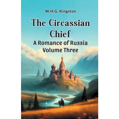 (영문도서) The Circassian Chief A Romance of Russia Volume Three Paperback, Double 9 Books, English, 9789364281027