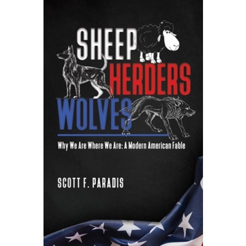 Sheep Herders Wolves: Why We Are Where We Are: A Modern American Fable Paperback, Cornerstone Achievements, English, 9780986382178