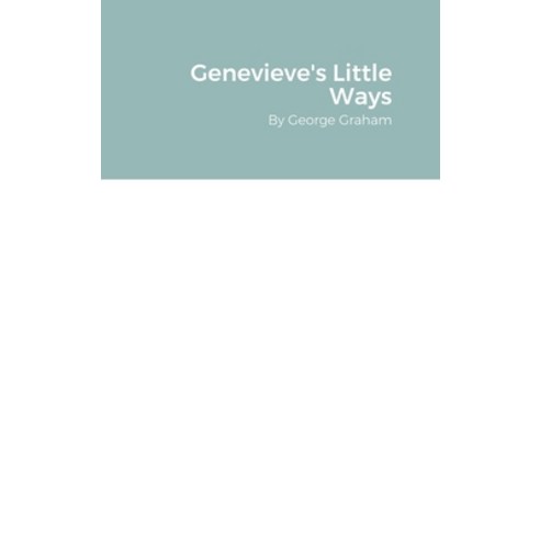 Genevieve''s Little Ways Hardcover, Lulu.com