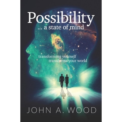 Possibility ... a state of mind: transforming yourself transforms your world Paperback, Independently Published