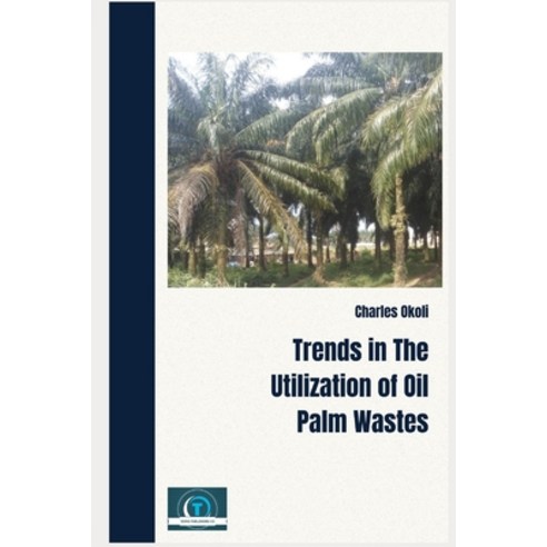 (영문도서) Trends In The Utilization Of Oil Palm Wastes Paperback, Independently Published, English, 9798357039385