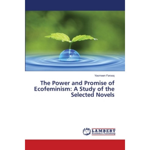 (영문도서) The Power and Promise of Ecofeminism: A Study of the Selected Novels Paperback, LAP Lambert Academic Publis..., English, 9786200459862