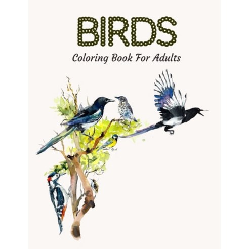 (영문도서) Birds Coloring Book For Adults: Beautiful Birds Coloring Book For Stress Relief and Relaxation Paperback, Independently Published, English, 9798748614368