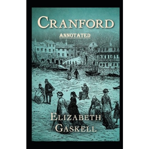 cranford by elizabeth cleghorn gaskell Annotated Paperback, Independently Published, English, 9798732817485