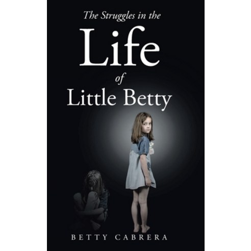 The Struggles in the Life of Little Betty Hardcover, Christian Faith Publishing,..., English, 9781098084806