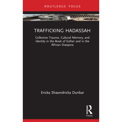 (영문도서) Trafficking Hadassah: Collective Trauma Cultural Memory and Identity in the Book of Esther ... Hardcover, Routledge, English, 9780367769116