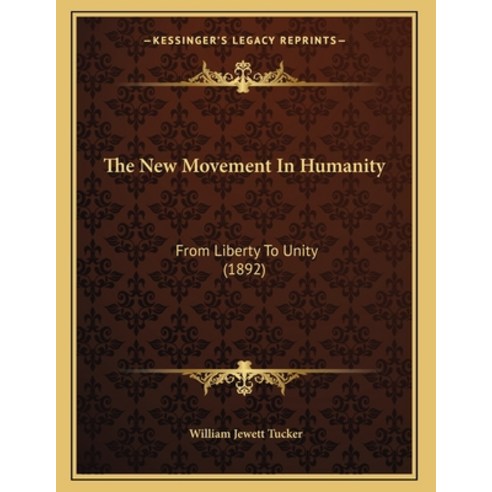 The New Movement In Humanity: From Liberty To Unity (1892) Paperback, Kessinger Publishing, English, 9781167155079