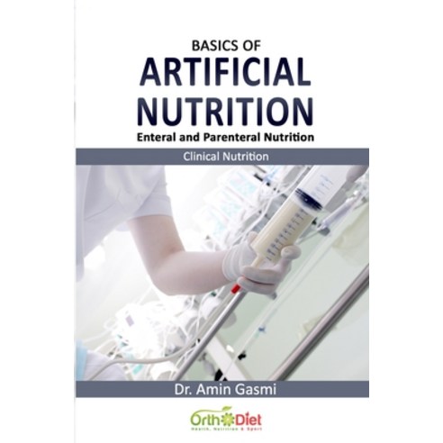 Basics of Artificial Nutrition: Enteral and Parenteral Nutrition Paperback, Independently Published