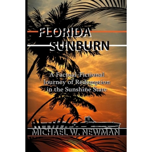 (영문도서) Florida Sunburn: A Factual-Fictional Journey of Redemption in the Sunshine State Paperback, Independently Published, English, 9781686644115