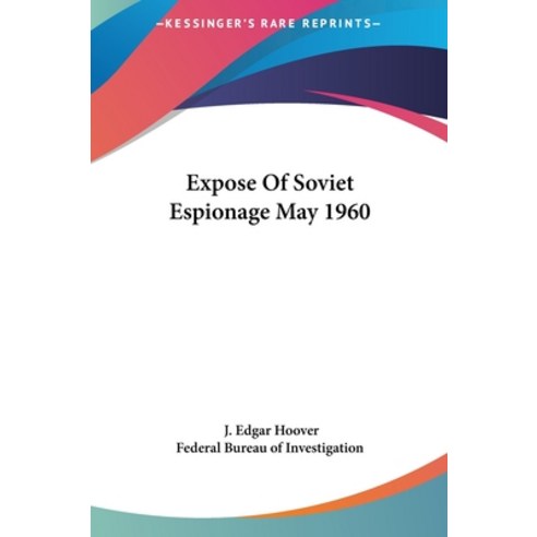 (영문도서) Expose Of Soviet Espionage May 1960 Hardcover, Kessinger Publishing, English, 9781161602227