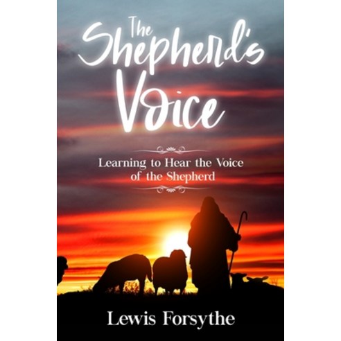 The Shepherd''s Voice: Learning to Hear the Voice of the Shepherd Paperback, Independently Published, English, 9798626458503