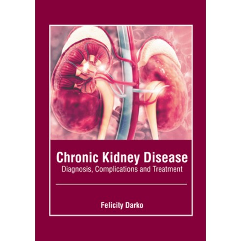 (영문도서) Chronic Kidney Disease: Diagnosis Complications and Treatment Hardcover, American Medical Publishers, English, 9781639276301