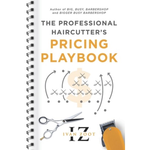 The Professional Haircutter''s Pricing Playbook: A Workbook and Guidebook to Your Most Important Hair... Paperback, Independently Published, English, 9798675996148