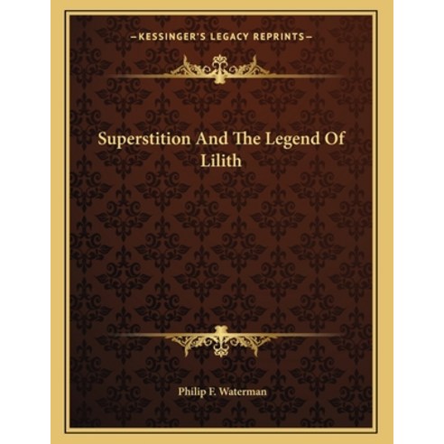 Superstition and the Legend of Lilith Paperback, Kessinger Publishing, English, 9781163070079