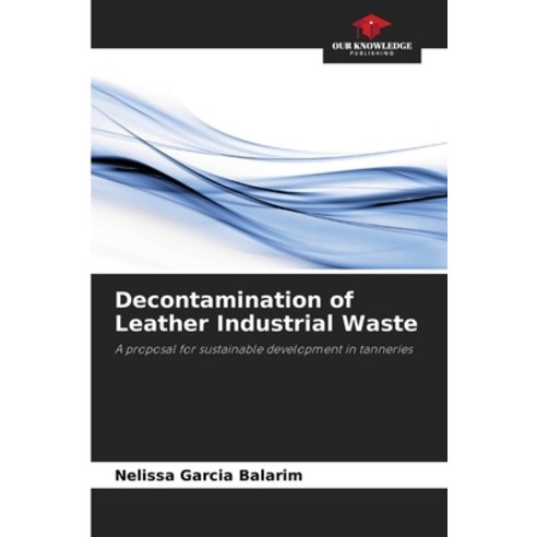 (영문도서) Decontamination of Leather Industrial Waste Paperback, Our Knowledge Publishing, English, 9786207408306