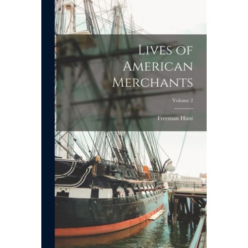 (영문도서) Lives of American Merchants; Volume 2 Paperback, Legare Street Press, English, 9781017633832
