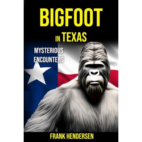 (영문도서) Bigfoot in Texas: Mysterious Encounters Paperback, Independently Published, English, 9798390943793
