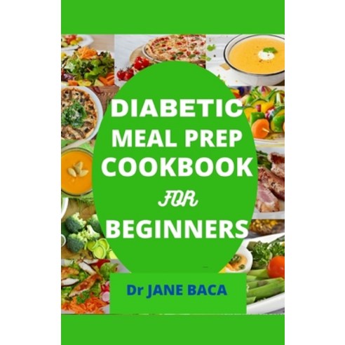 Diabetic Meal Prep Cookbook for Beginners: Delicious low sugar recipes to help counter type 2 diabet... Paperback, Independently Published, English, 9798591482626