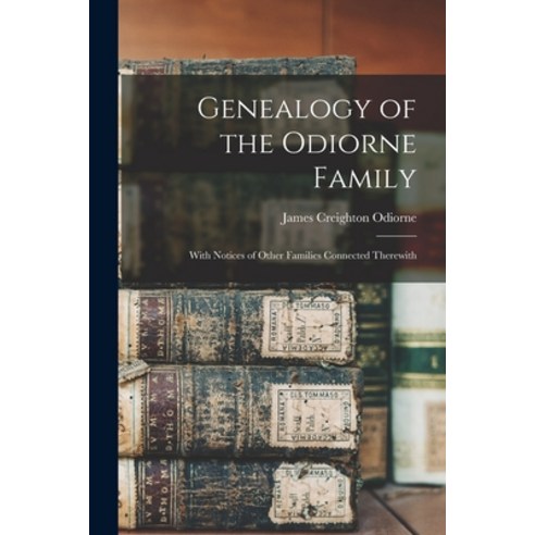 (영문도서) Genealogy of the Odiorne Family: With Notices of Other Families Connected Therewith Paperback, Legare Street Press, English, 9781015639133