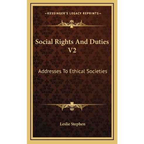 Social Rights And Duties V2: Addresses To Ethical Societies Hardcover, Kessinger Publishing