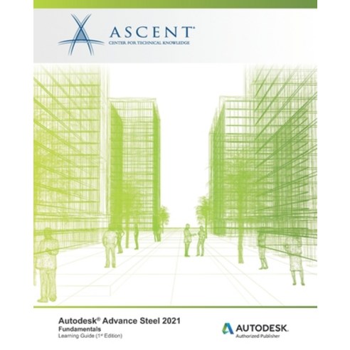 Autodesk Advance Steel 2021 Fundamentals: Autodesk Authorized Publisher Paperback, Ascent, Center for Technica..., English, 9781952866555