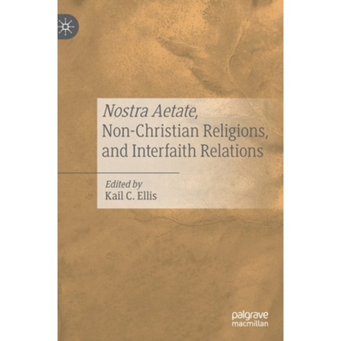 Nostra Aetate Non-Christian Religions and Interfaith Relations Hardcover, Palgrave MacMillan