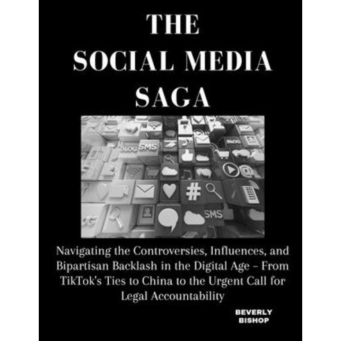 (영문도서) The Social Media Saga: Navigating the Controversies Influences and Bipartisan Backlash in t... Paperback, Independently Published, English, 9798878189057