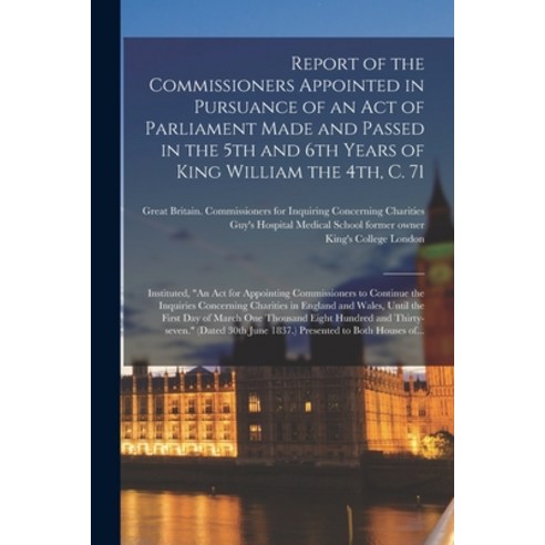 (영문도서) Report of the Commissioners Appointed in Pursuance of an Act of Parliament Made and Passed in... Paperback, Legare Street Press, English, 9781014958969
