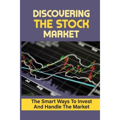 (영문도서) Discovering The Stock Market: The Smart Ways To Invest And Handle The Market: Options Trading... Paperback, Independently Published, English, 9798474502694