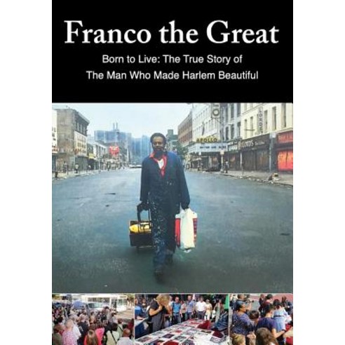 (영문도서) Franco The Great: Born to Live: The True Story of The Man Who Made Harlem Beautiful Paperback, FG Publishing, English, 9780692118047
