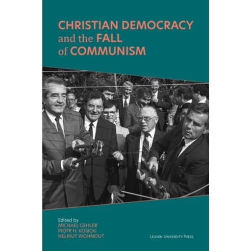 Christian Democracy and the Fall of Communism Hardcover, Leuven University Press, English, 9789462702165