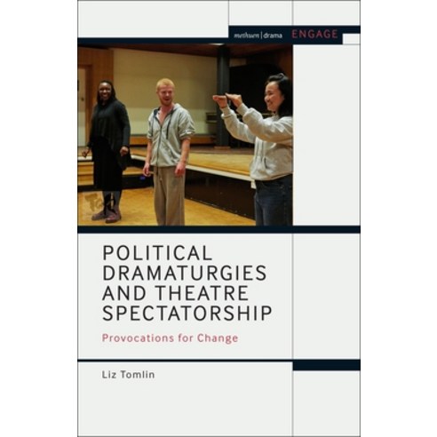 Political Dramaturgies and Theatre Spectatorship: Provocations for Change Paperback, Methuen Drama, English, 9781350197589