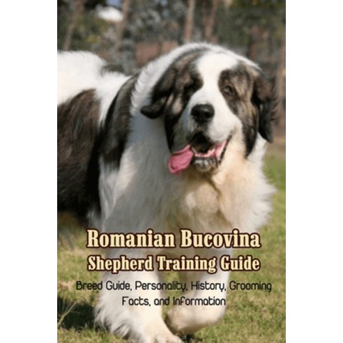 (영문도서) Romanian Bucovina Shepherd Training Guide: Breed Guide Personality History Grooming Facts... Paperback, Independently Published, English, 9798462758133