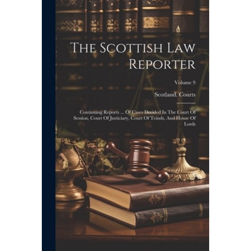 (영문도서) The Scottish Law Reporter: Continuing Reports ... Of Cases Decided In The Court Of Session C... Paperback, Legare Street Press, English, 9781022394155