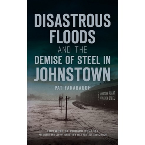 (영문도서) Disastrous Floods and the Demise of Steel in Johnstown Hardcover, History PR, English, 9781540250148
