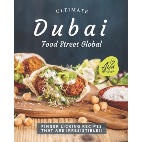 Ultimate Dubai - Food Street Global: Finger Licking Recipes That Are Irresistible!! Paperback, Independently Published, English, 9798709151451