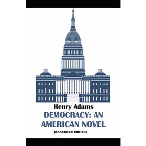 (영문도서) Democracy An American Novel By Henry Adams (Annotated Edition) Paperback, Independently Published, English, 9798502385411