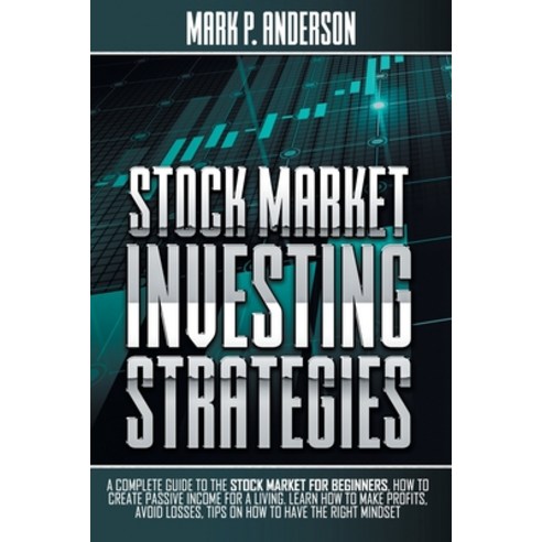 Stock Market Investing Strategies: A Complete Guide to the Stock Market for Beginners how to Create ... Paperback, Independently Published