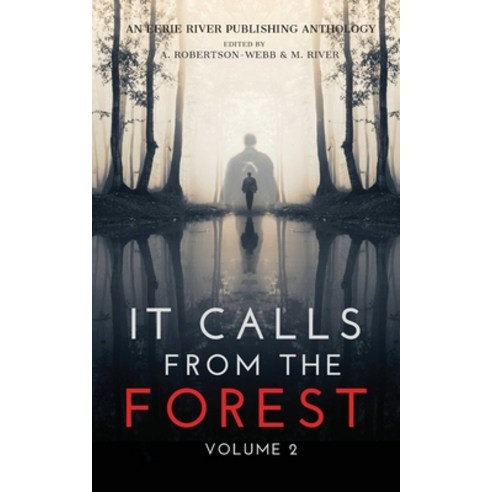 It Calls From The Forest: Volume Two - More Terrifying Tales From The Woods Paperback, Eerie River Publishing