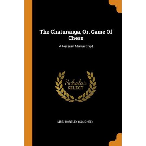 The Chaturanga Or Game Of Chess: A Persian Manuscript Paperback, Franklin Classics, English, 9780343479763