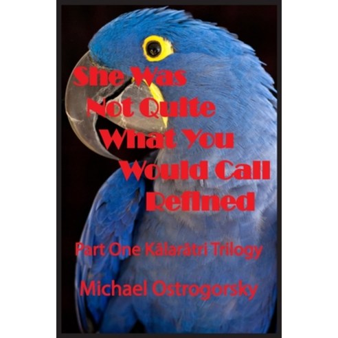 She Was Not Quite What You Would Call Refined: Part One K&#257;lar&#257;tri Trilogy Paperback, Blue Parrot Books