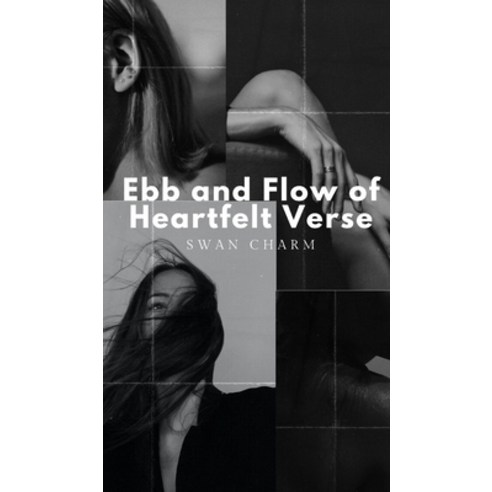 (영문도서) Ebb and Flow of Heartfelt Verse Hardcover, Swan Charm Publishing, English, 9789916391471