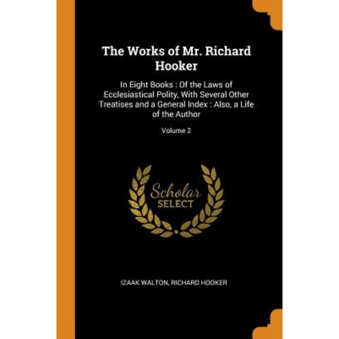 (영문도서) The Works of Mr. Richard Hooker: In Eight Books: Of the Laws of Ecclesiastical Polity With S... Paperback, Franklin Classics, English, 9780341852001