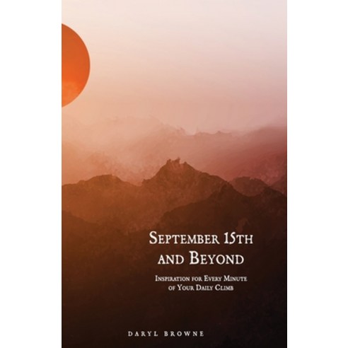 (영문도서) September 15th and Beyond: Inspiration for Every Minute of Your Daily Climb Paperback, Independently Published, English, 9798370299483